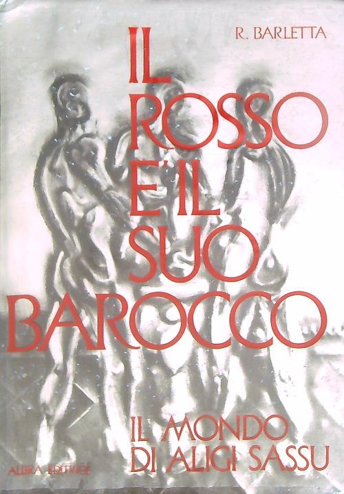 Il rosso è il suo barocco. Il mondo di Aligi Sassu - Riccardo Barletta - copertina