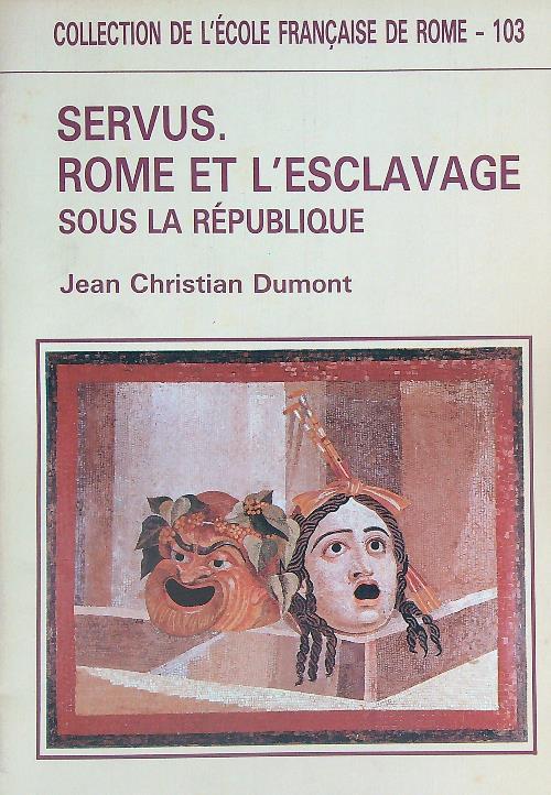 Servus. Rome et l'esclavage sous la République - Jean C. Dumont - copertina