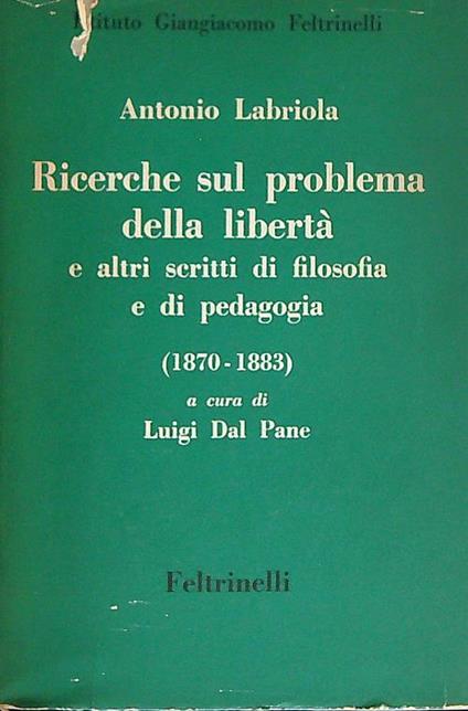 Ricerche sul problema della libertà e altri scritti di filosofia e di pedagogia - Antonio Labriola - copertina
