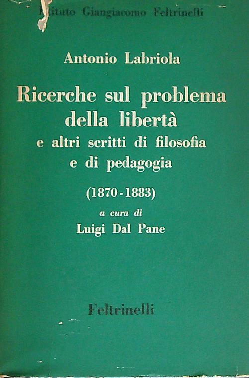 Ricerche sul problema della libertà e altri scritti di filosofia e di pedagogia - Antonio Labriola - copertina