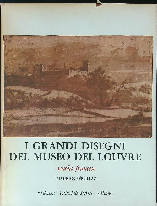 I grandi disegni del museo del Louvre Scuola Francese Vol II - Maurice Serullaz - copertina