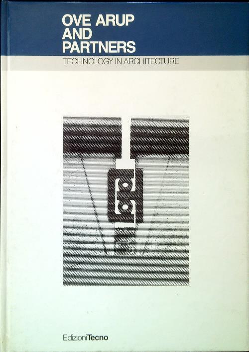 Ove Arup and Partners. Technology in Architecture - copertina