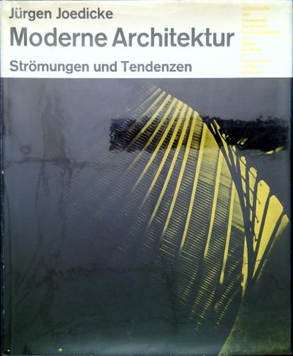 Moderne Architektur. Stromungen und Tendenzen - Jurgen Joedicke - copertina