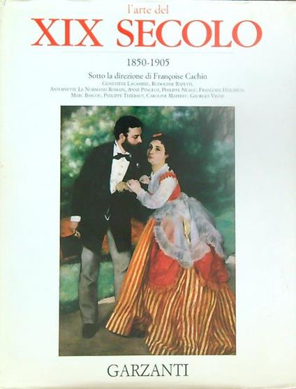 L' arte del XIXI Secolo 1850-1905 - Francoise Cachin - copertina