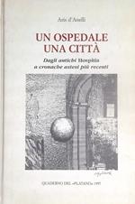 Un ospedale una città. Dagli antichi Hospitia a cronache astesi più recenti