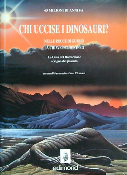 Chi uccise i dinosauri? Nelle rocce di Gubbio le chiavi del mistero - Fernanda Clementi - copertina
