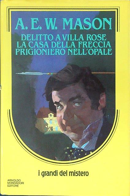 Delitto a villa Rose La casa della freccia Prigioniero nell'opale - A. E. W. Mason - copertina