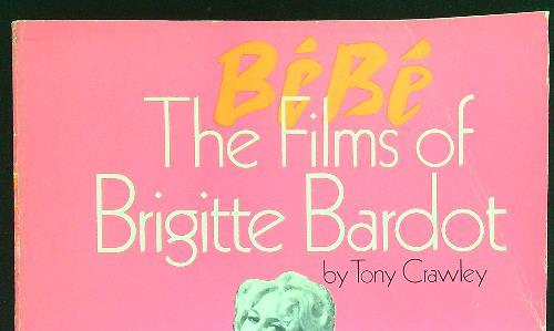 Bebè The films of Brigitte Bardot - Tony Crawley - copertina