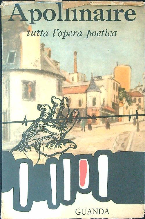 Apollinaire Tutta l'opera poetica - Apollinaire  - copertina