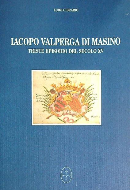Iacopo Valperga di Masino triste episodio del secolo XV - Luigi Cibrario - copertina