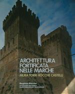 Architettura fortificata nelle Marche: mura, torri, rocche, castelli
