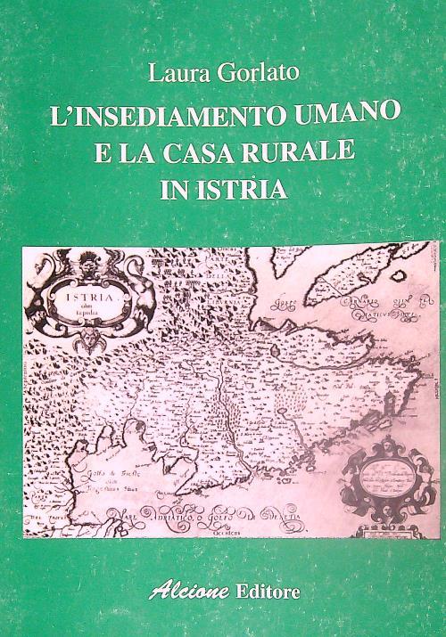 L' insediamento umano e la casa rurale in Istria - Laura Gorlato - copertina