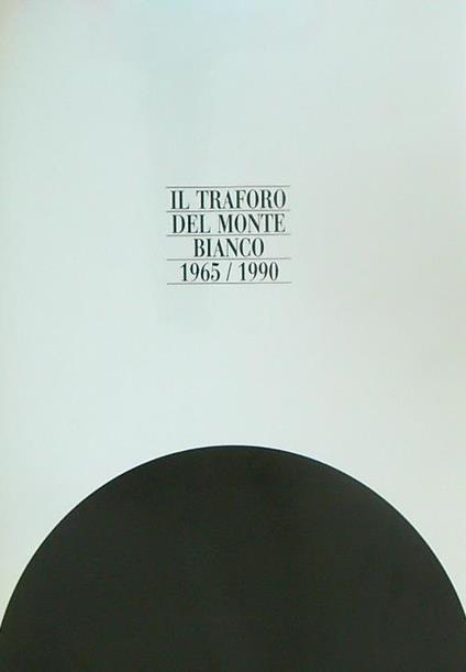 Il traforo del Monte Bianco. 1965-1990 - copertina