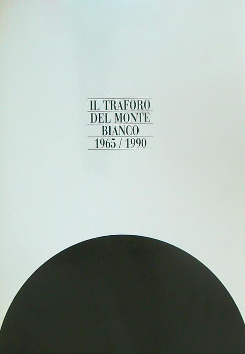 Il traforo del Monte Bianco. 1965-1990 - copertina