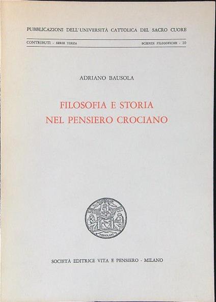 Filosofia e storia nel pensiero Crociano - Adriano Bausola - copertina