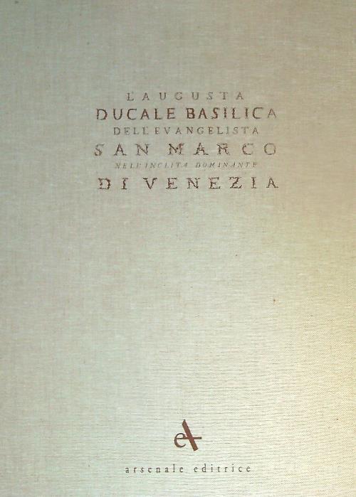 L' Augusta ducale basilica dell'evangelista San Marco nell'inclita dominante di Venezia  -  aa.vv - copertina