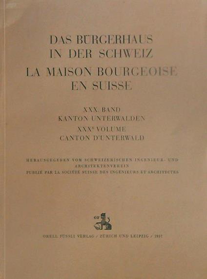 Das Burgerhaus in der Schweiz. La maison bourgeoise en Suisse. XXX Band - copertina