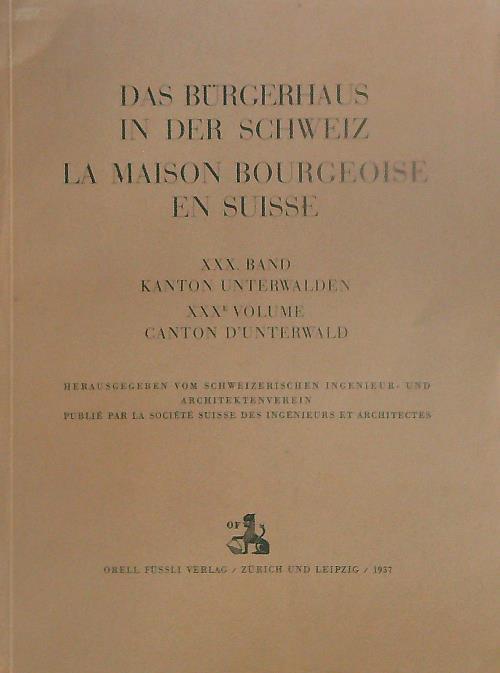 Das Burgerhaus in der Schweiz. La maison bourgeoise en Suisse. XXX Band - copertina