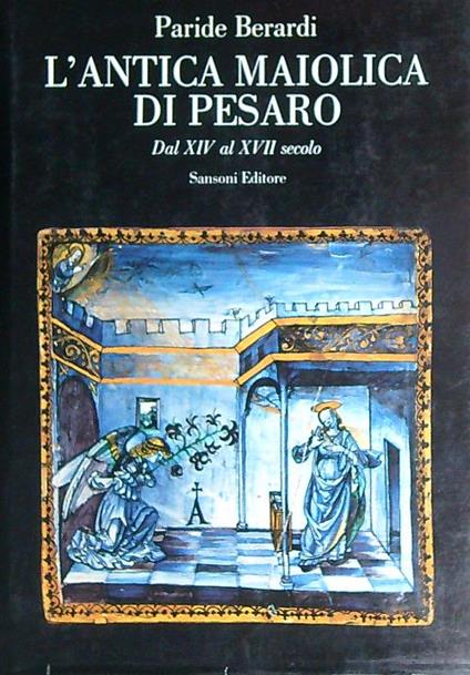 L' antica maiolica di Pesaro - Paride Berardi - copertina