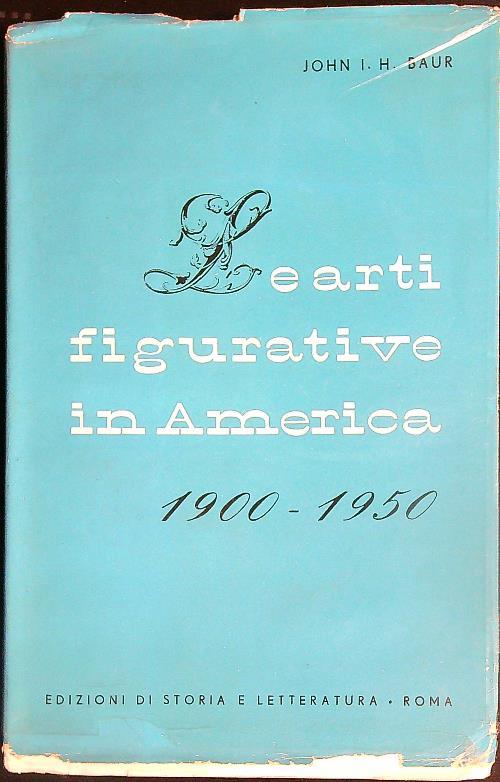 Le arti figurative in America 1900-1950 - John Baur - copertina