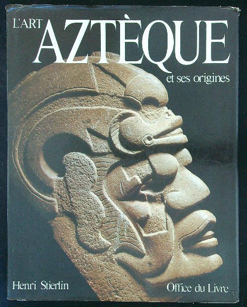 L' art azteque et ses origines - Henri Stierlin - copertina