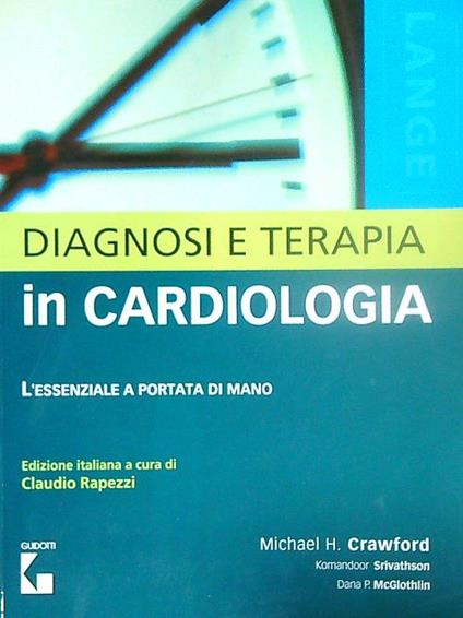 Diagnosi e terapia in cardiologia. L'essenziale a portata di mano - Michael Crawford - copertina