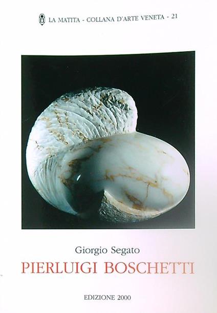 Pierluigi Boschetti. Sentire scultura - Giorgio Segato - copertina