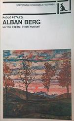 Alban Berg. La vita, l'opera, i testi musicati