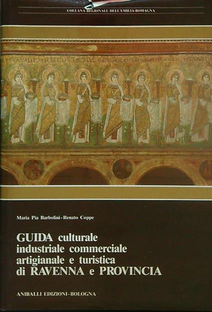 Guida Culturale Industriale Commerciale Artigianale e Turistica di Ravenna e Provincia - Maria Barbolini - copertina