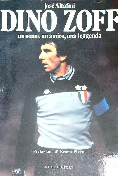 Dino Zoff. Un uomo, Un Amico, una leggenda - Jose' Altafini - copertina