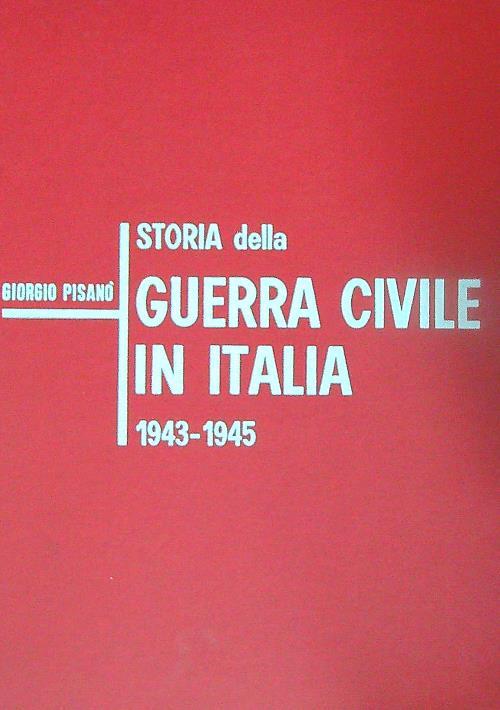 Storia della guerra civile in Italia, 1943-1945. 3vv - Giorgio Pisano' - copertina