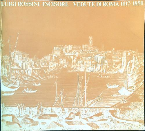 Luigi Rossini incisore. Vedute di Roma 1817-1850 - copertina
