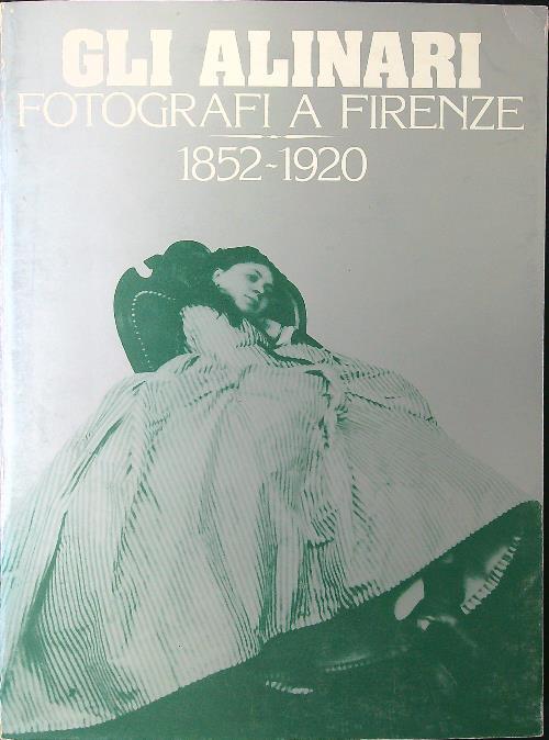 Gli Alinari. Fotografi a Firenze 1852-1920 - copertina