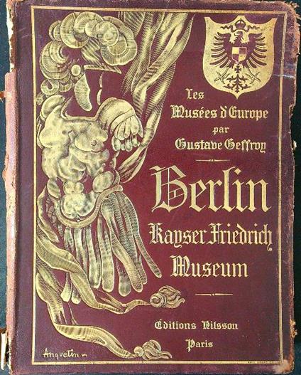 Berlin: Kaiser Friedrich Museum - Gustave Geffroy - copertina