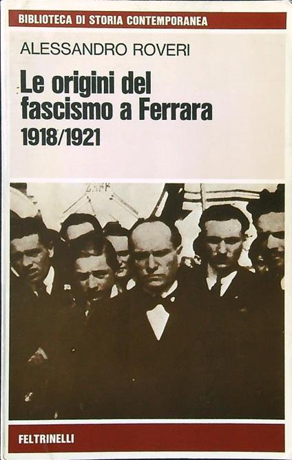 Le origini del fascismo a Ferrara 1918-1921 - Alessandro Roveri - copertina