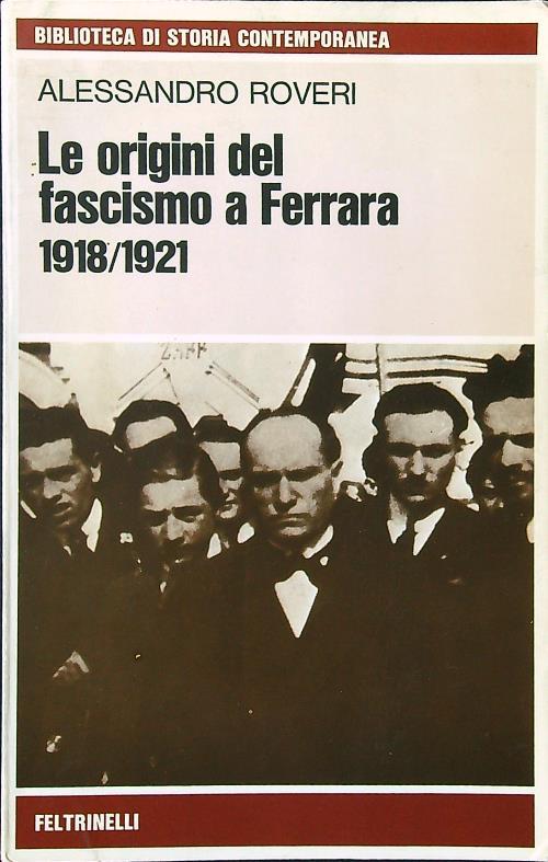 Le origini del fascismo a Ferrara 1918-1921 - Alessandro Roveri - copertina