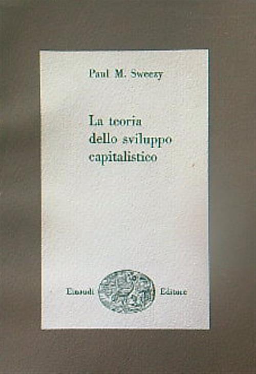 La Teoria dello sviluppo capitalistico - Paul M. Sweezy - copertina