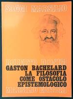Gaston Bachelard. La filosofia come ostacolo epistemologico