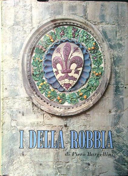 I Della Robbia - Piero Bargellini - copertina