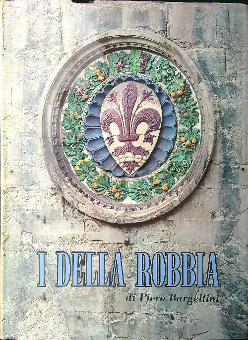 I Della Robbia - Piero Bargellini - copertina