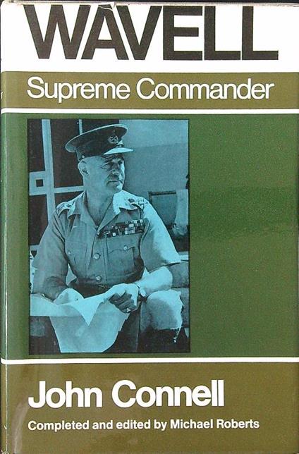 Wavell Supreme Commander 1941-1943 - John Connel - copertina