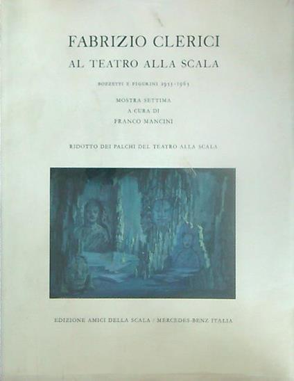 Fabrizio clerici al teatro alla scala. Bozzetti e figurini 1953-1963 - Franco Mancini - copertina