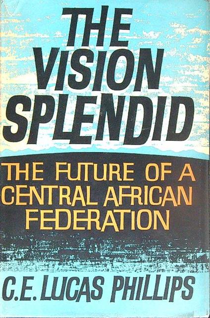 The Vision Splendid - C. E. Lucas Phillips - copertina