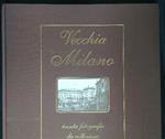 Vecchia Milano. Trenta fotografie da collezione