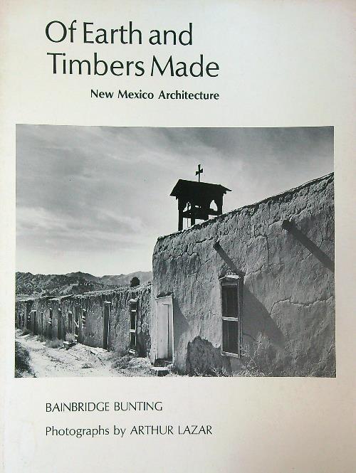 Of Earth and Timber Made. New Mexico Architecture - Bainbridge Bunting - copertina