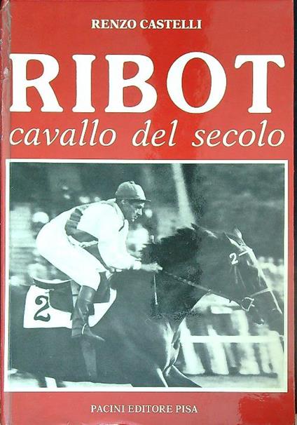 Ribot. Cavallo del secolo - Renzo Castelli - copertina