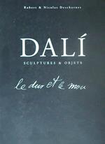 Dali. Le dur et le mou. Sortilege et magie des formes. Sculptures et Objets