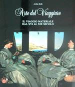 Arte del viaggiare. Il viaggio materiale dal XVI al XIX secolo