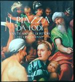 I Piazza da Lodi. Una tradizione di pittori nel Cinquecento