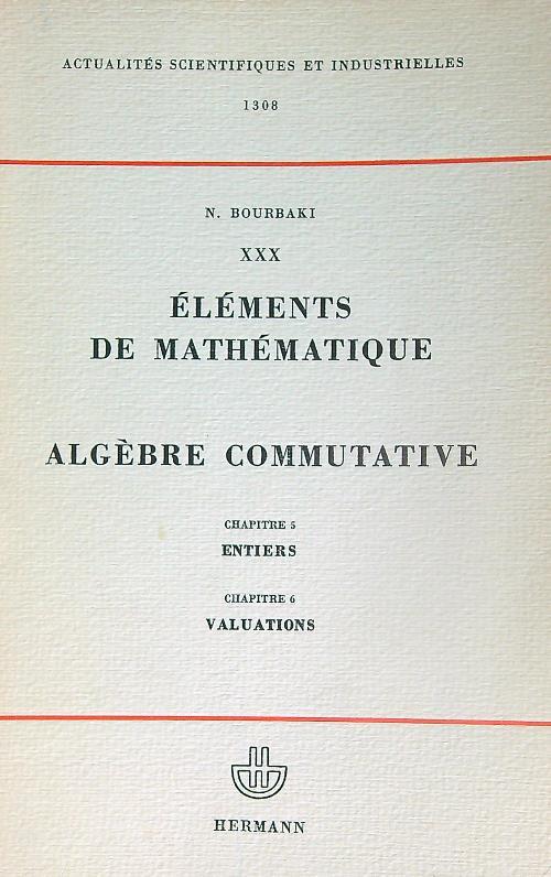 Elements de mathematique. Algebre commutative chap 5-6 - N. Bourbaki - copertina